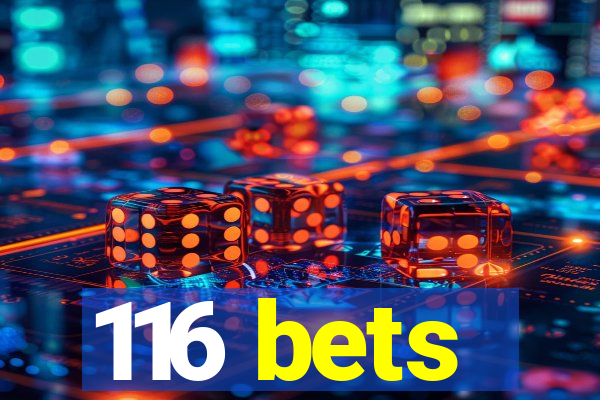 116 bets